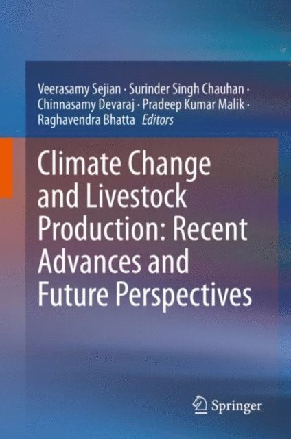 Raghavendra Bhatta, Pradeep Kumar Malik, Chinnasamy Devaraj, Surinder Singh Chauhan, Veerasamy Sejian - Climate Change and Livestock Production: Recent Advances and Future Perspectives, E-bok