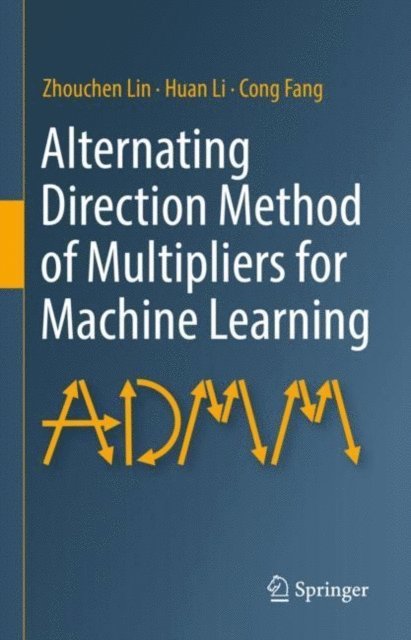 Cong Fang, Huan Li, Zhouchen Lin - Alternating Direction Method of Multipliers for Machine Learning, E-bok