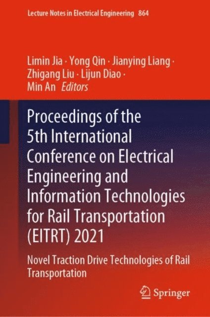 Min An, Lijun Diao, Zhigang Liu, Jianying Liang, Yong Qin, Limin Jia - Proceedings of the 5th International Conference on Electrical Engineering and Information Technologies for Rail Transportation (EITRT) 2021, E-bok