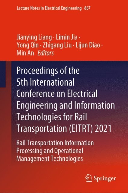 Min An, Lijun Diao, Zhigang Liu, Yong Qin, Limin Jia, Jianying Liang - Proceedings of the 5th International Conference on Electrical Engineering and Information Technologies for Rail Transportation (EITRT) 2021, E-bok