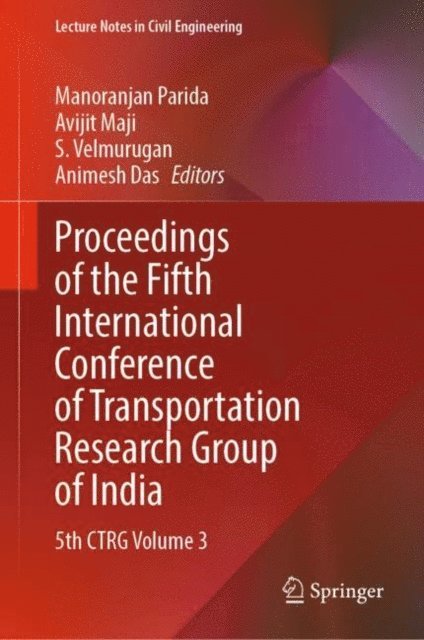 Animesh Das, S. Velmurugan, Avijit Maji, Manoranjan Parida - Proceedings of the Fifth International Conference of Transportation Research Group of India, E-bok