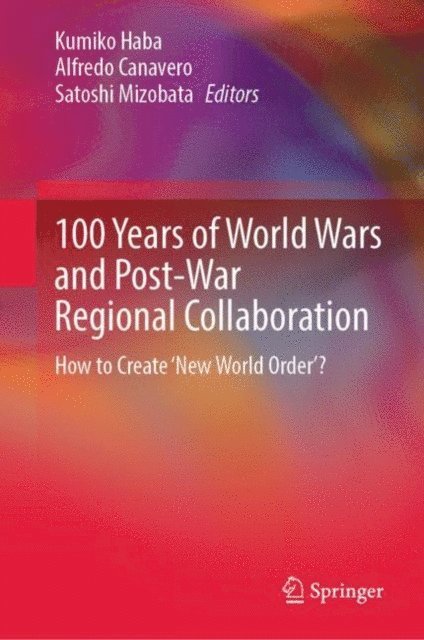 Satoshi Mizobata, Alfredo Canavero, Kumiko Haba - 100 Years of World Wars and Post-War Regional Collaboration, E-bok