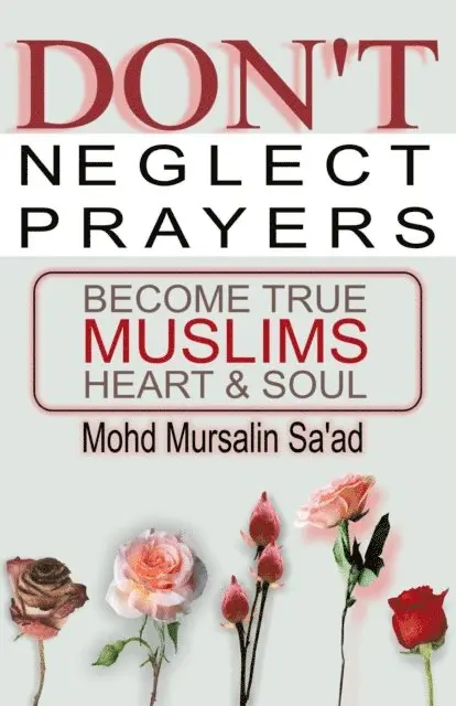 Mohd Mursalin Saad - Don't Neglect Prayers, Become True Muslims Heart & Soul, E-bok. Tillgänglighet: Lägg i varukorg