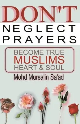Mohd Mursalin Saad - Don't Neglect Prayers, Become True Muslims Heart & Soul, Häftad. Tillgänglighet: Lägg i varukorg