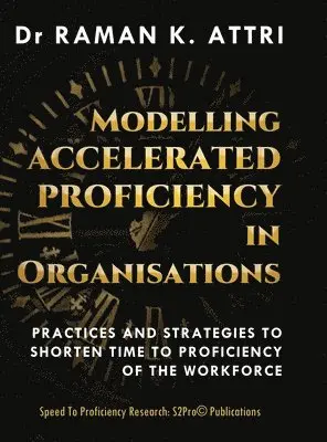 Raman K Attri - Modelling Accelerated Proficiency in Organisations, Inbunden. Tillgänglighet: Lägg i varukorg