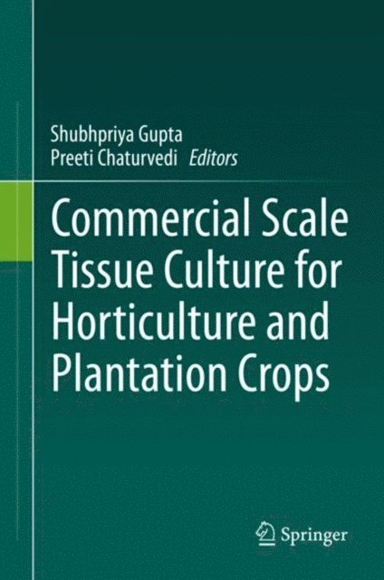 Preeti Chaturvedi, Shubhpriya Gupta - Commercial Scale Tissue Culture for Horticulture and Plantation Crops, E-bok