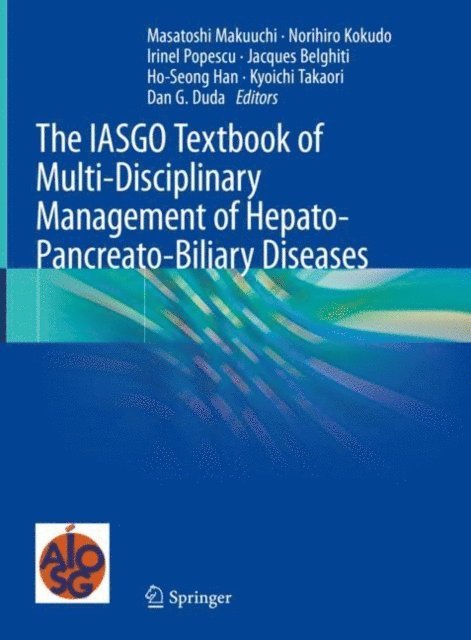 Dan G. Duda, Kyoichi Takaori, Ho-Seong Han, Jacques Belghiti, Irinel Popescu, Norihiro Kokudo, Masatoshi Makuuchi - IASGO Textbook of Multi-Disciplinary Management of Hepato-Pancreato-Biliary Diseases, E-bok
