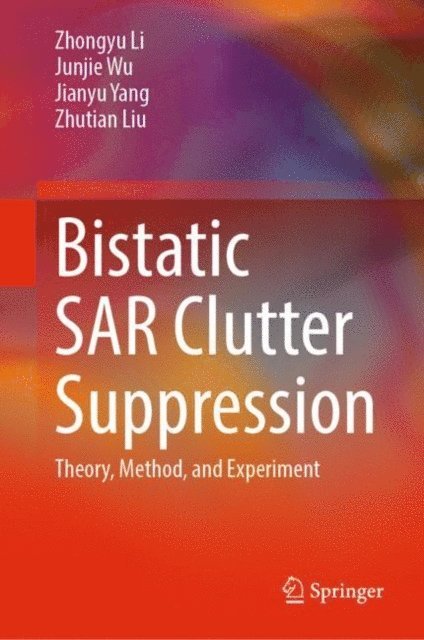 Zhutian Liu, Jianyu Yang, Junjie Wu, Zhongyu Li - Bistatic SAR Clutter Suppression, E-bok
