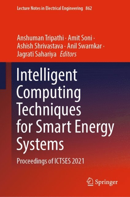 Jagrati Sahariya, Anil Swarnkar, Ashish Shrivastava, Amit Soni, Anshuman Tripathi - Intelligent Computing Techniques for Smart Energy Systems, E-bok
