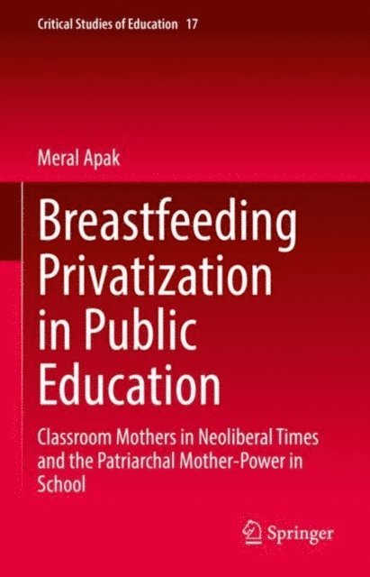 Meral Apak - Breastfeeding Privatization in Public Education, E-bok