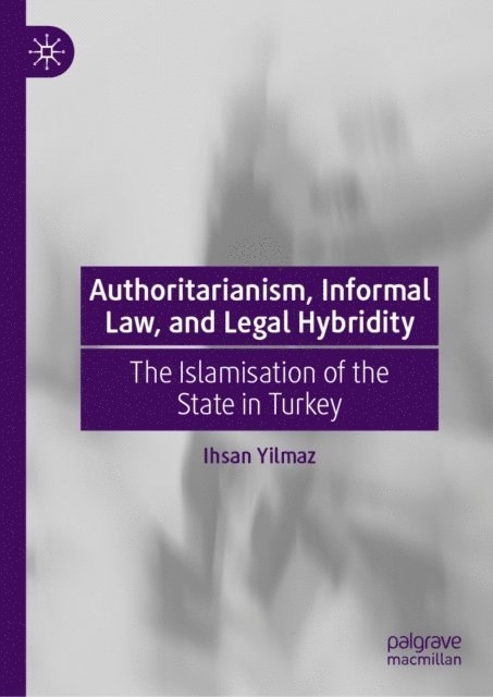 Ihsan Yilmaz - Authoritarianism, Informal Law, and Legal Hybridity, E-bok