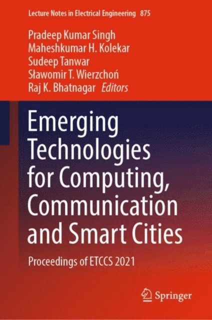 Raj K. Bhatnagar, Slawomir T. Wierzchon, Sudeep Tanwar, Maheshkumar H. Kolekar, Pradeep Kumar Singh - Emerging Technologies for Computing, Communication and Smart Cities, E-bok