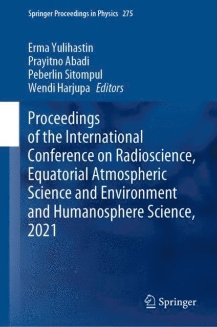 Wendi Harjupa, Peberlin Sitompul, Prayitno Abadi, Erma Yulihastin - Proceedings of the International Conference on Radioscience, Equatorial Atmospheric Science and Environment and Humanosphere Science, 2021, E-bok