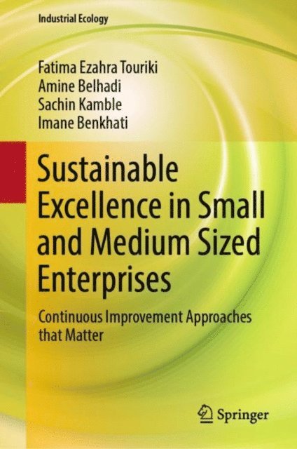 Imane Benkhati, Sachin Kamble, Amine Belhadi, Fatima Ezahra Touriki - Sustainable Excellence in Small and Medium Sized Enterprises, E-bok
