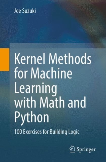 Joe Suzuki - Kernel Methods for Machine Learning with Math and Python, E-bok