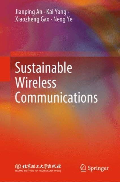 Neng Ye, Xiaozheng Gao, Kai Yang, Jianping An - Sustainable Wireless Communications, E-bok
