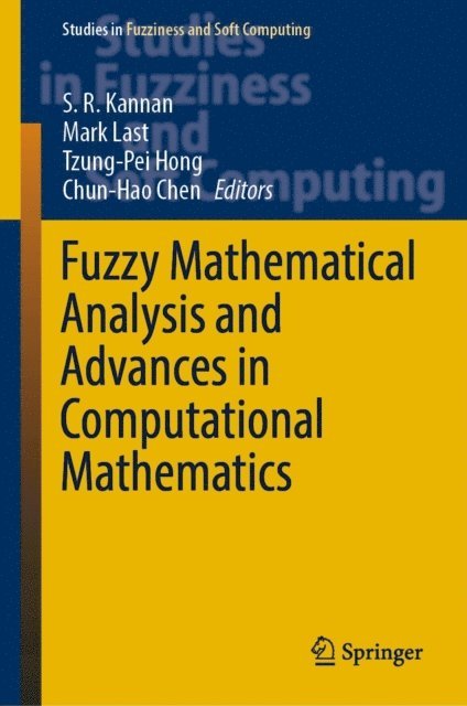 Chun-Hao Chen, Tzung-Pei Hong, Mark Last, S. R. Kannan - Fuzzy Mathematical Analysis and Advances in Computational Mathematics, E-bok
