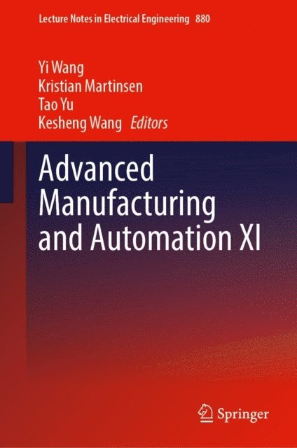 Kesheng Wang, Tao Yu, Kristian Martinsen, Yi Wang - Advanced Manufacturing and Automation XI, E-bok
