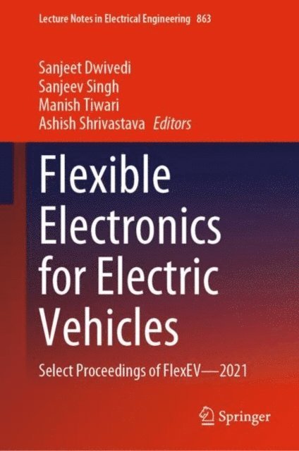 Ashish Shrivastava, Manish Tiwari, Sanjeev Singh, Sanjeet Dwivedi - Flexible Electronics for Electric Vehicles, E-bok