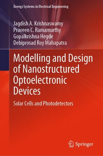 Debiprosad Roy Mahapatra, Gopalkrishna Hegde, Praveen C. Ramamurthy, Jagdish A. Krishnaswamy - Modelling and Design of Nanostructured Optoelectronic Devices, E-bok