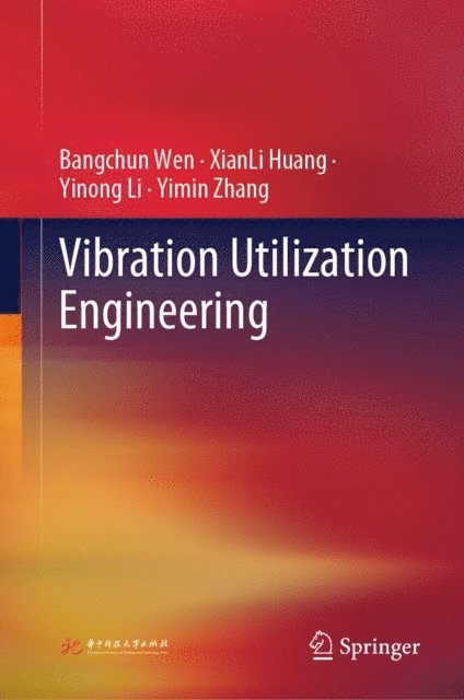 Yimin Zhang, Yinong Li, XianLi Huang, Bangchun Wen - Vibration Utilization Engineering, E-bok
