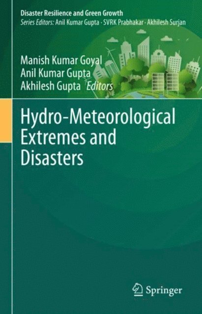Akhilesh Gupta, Anil Kumar Gupta, Manish Kumar Goyal - Hydro-Meteorological Extremes and Disasters, E-bok