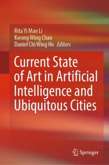 Daniel Chi Wing Ho, Kwong Wing Chau, Rita Yi Man Li - Current State of Art in Artificial Intelligence and Ubiquitous Cities, E-bok