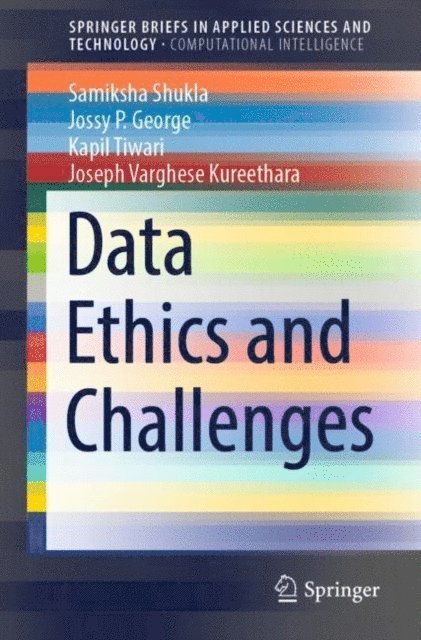 Joseph Varghese Kureethara, Kapil Tiwari, Jossy P. George, Samiksha Shukla - Data Ethics and Challenges, E-bok