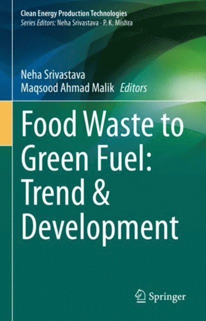 Maqsood Ahmad Malik, Neha Srivastava - Food Waste to Green Fuel: Trend & Development, E-bok