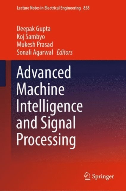 Sonali Agarwal, Mukesh Prasad, Koj Sambyo, Deepak Gupta - Advanced Machine Intelligence and Signal Processing, E-bok
