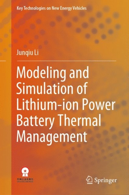 Junqiu Li - Modeling and Simulation of Lithium-ion Power Battery Thermal Management, E-bok