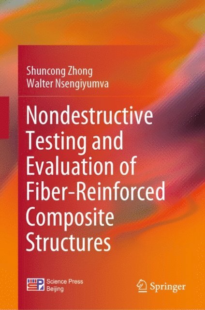 Walter Nsengiyumva, Shuncong Zhong - Nondestructive Testing and Evaluation of Fiber-Reinforced Composite Structures, E-bok
