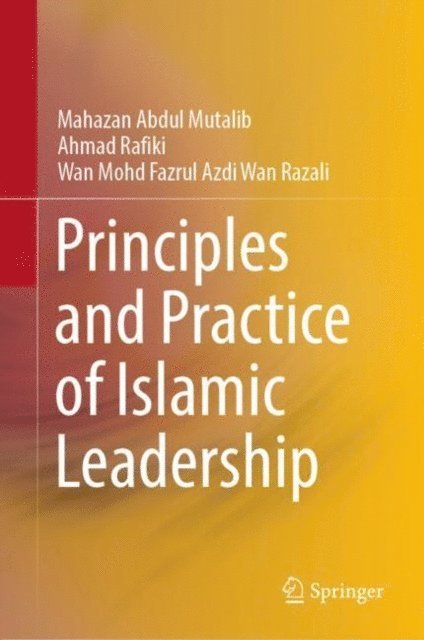 Wan Mohd Fazrul Azdi Wan Razali, Ahmad Rafiki, Mahazan Abdul Mutalib - Principles and Practice of Islamic Leadership, E-bok