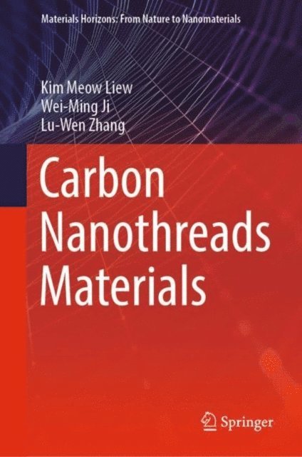 Lu-Wen Zhang, Wei-Ming Ji, Kim Meow Liew - Carbon Nanothreads Materials, E-bok