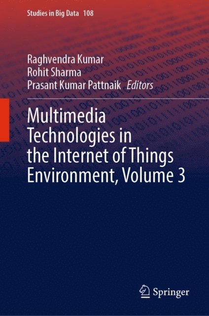 Prasant Kumar Pattnaik, Rohit Sharma, Raghvendra Kumar - Multimedia Technologies in the Internet of Things Environment, Volume 3, E-bok