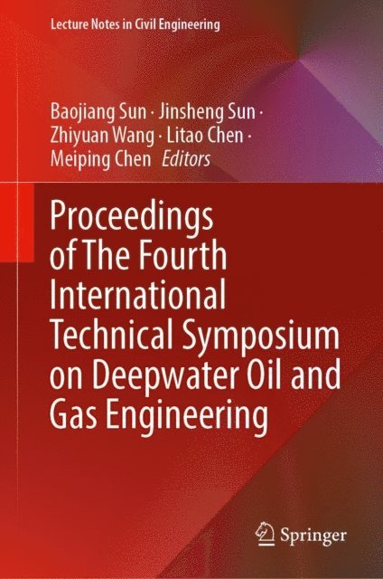 Meiping Chen, Litao Chen, Zhiyuan Wang, Jinsheng Sun, Baojiang Sun - Proceedings of The Fourth International Technical Symposium on Deepwater Oil and Gas Engineering, E-bok