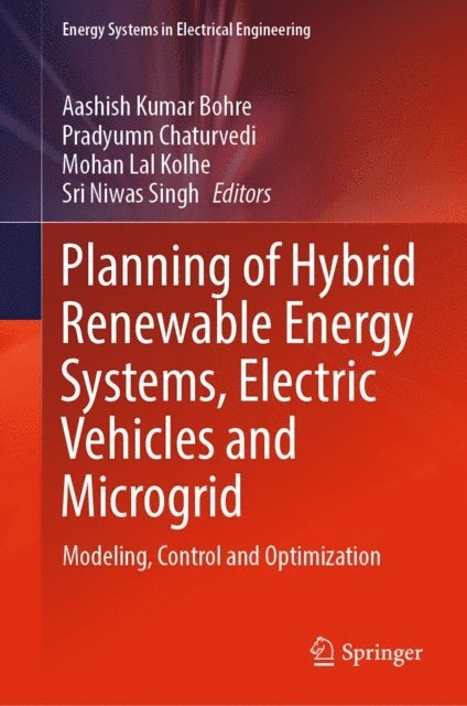 Sri Niwas Singh, Mohan Lal Kolhe, Pradyumn Chaturvedi, Aashish Kumar Bohre - Planning of Hybrid Renewable Energy Systems, Electric Vehicles and Microgrid, E-bok