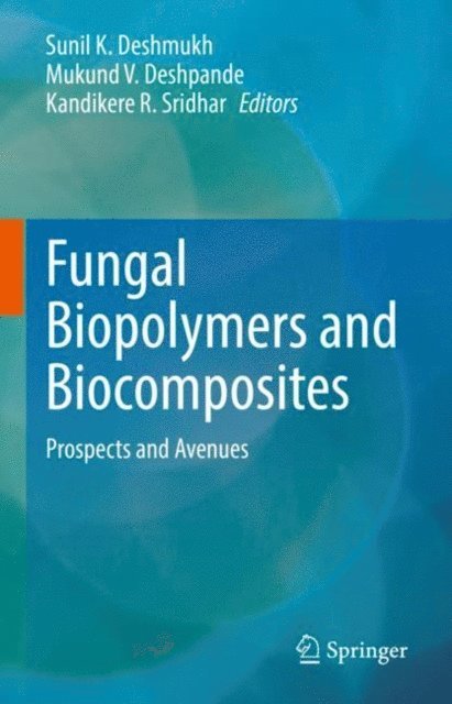 Kandikere R. Sridhar, Mukund V. Deshpande, Sunil K. Deshmukh - Fungal Biopolymers and Biocomposites, E-bok