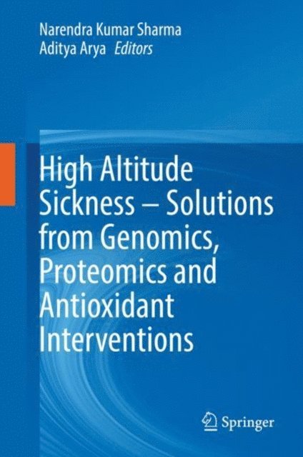Aditya Arya, Narendra Kumar Sharma - High Altitude Sickness - Solutions from Genomics, Proteomics and Antioxidant Interventions, E-bok