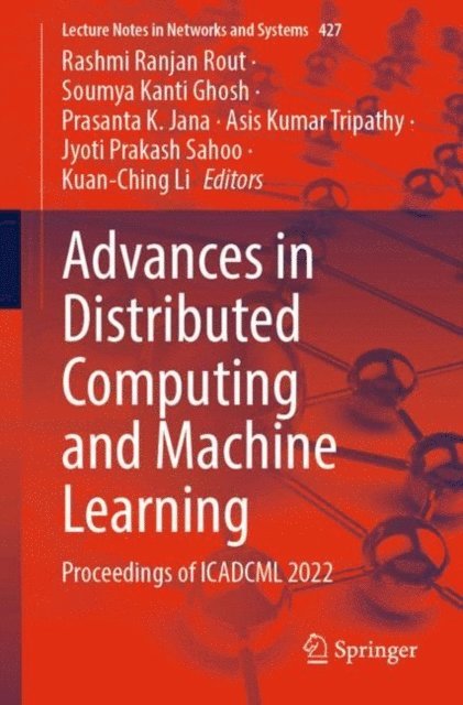 Kuan-Ching Li, Jyoti Prakash Sahoo, Asis Kumar Tripathy, Prasanta K. Jana, Soumya Kanti Ghosh, Rashmi Ranjan Rout - Advances in Distributed Computing and Machine Learning, E-bok