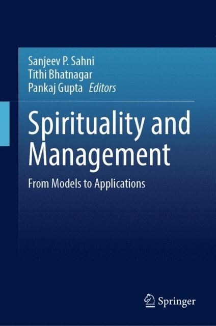 Pankaj Gupta, Tithi Bhatnagar, Sanjeev P. Sahni - Spirituality and Management, E-bok