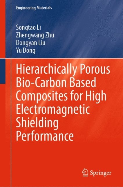 Yu Dong, Dongyan Liu, Zhengwang Zhu, Songtao Li - Hierarchically Porous Bio-Carbon Based Composites for High Electromagnetic Shielding Performance, E-bok