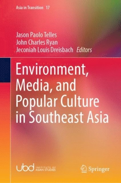 Jeconiah Louis Dreisbach, John Charles Ryan, Jason Paolo Telles - Environment, Media, and Popular Culture in Southeast Asia, E-bok