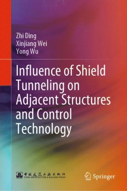 Yong Wu, Xinjiang Wei, Zhi Ding - Influence of Shield Tunneling on Adjacent Structures and Control Technology, E-bok