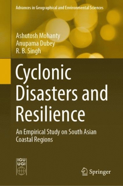 R. B. Singh, Anupama Dubey, Ashutosh Mohanty - Cyclonic Disasters and Resilience, E-bok