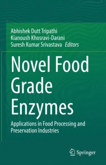 Suresh Kumar Srivastava, Kianoush Khosravi- Darani, Abhishek Dutt Tripathi - Novel Food Grade Enzymes, E-bok