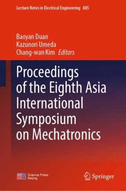 Chang-wan Kim, Kazunori Umeda, Baoyan Duan - Proceedings of the Eighth Asia International Symposium on Mechatronics, E-bok