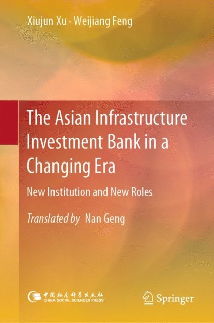 Weijiang Feng, Xiujun Xu - Asian Infrastructure Investment Bank in a Changing Era, E-bok