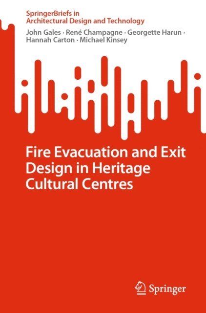 Michael Kinsey, Hannah Carton, Georgette Harun, Rene Champagne, John Gales - Fire Evacuation and Exit Design in Heritage Cultural Centres, E-bok