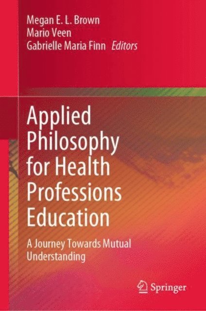 Gabrielle Maria Finn, Mario Veen, Megan E. L. Brown - Applied Philosophy for Health Professions Education, E-bok